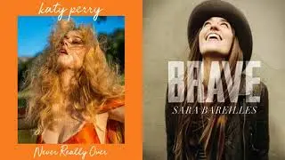 Never Really Over / Brave | Mashup Of Sara Bareilles & Katy Perry