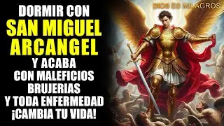 DORMIR CON SAN MIGUEL ARCANGEL Y ACABA CON MALEFICIOS, BRUJERIAS, Y TODA ENFERMEDAD ¡CAMBIA TU VIDA!