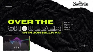 Over The Shoulder with Jon Sullivan - E1 - Fabfilter Pro-Q 3