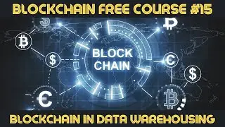 BLOCKCHAIN COURSE UNIT #15 BLOCKCHAIN IN DATA WAREHOUSING