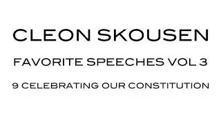 Celebrating Our Constitution by Cleon Skousen from Favorite Speeches Vol 3
