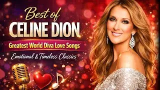 Best of Celine Dion 🎶 Greatest World Diva Love Songs | Emotional & Timeless Classics