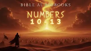 The Holy Bible Audiobook | Numbers 10-13 | The Fourth Book of Moses