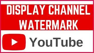 How to Add Channel Logo as a Watermark on YouTube Videos | Show your logo in Videos (Guide)
