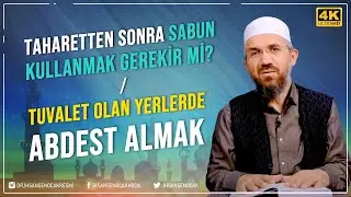 Taharetten Sonra Sabun Kullanmak Gerekir Mi? / Tuvalet Olan Yerlerde Abdest Almak | İhsan Şenocak