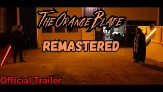 The Orange Blade: A Star Wars Fan Film Remastered OFFICIAL TRAILER