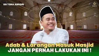 Hati Hati! Banyak yang Salah Adab Saat di Masjid! Ini Penjelasannya! KH Toha Abrori