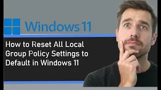 **How to Reset All Local Group Policy Settings to Default in Windows 11**