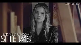 Sad Multifandom - Sí Te Vas
