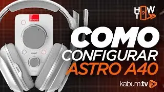 Configurando o seu ASTRO A40 #HowTo #KabumTV