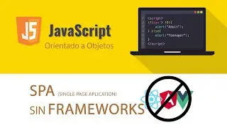 JS ORIENTADO A OBJETOS - SPA SIN FRAMEWORKS - INTRODUCCION - PARTE 1