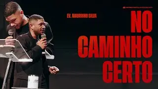 NO CAMINHO CERTO - Ev. Maurinho Silva  - Lucas 18:35