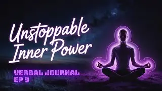 From being a nobody, to evolving into the best version of yourself! (Verbal Journal EP 9)