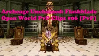 Archeage Unchained:  Flashblade - Open World PvP Clips #06 [PvP]