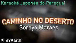 PLAYBACK - CAMINHO NO DESERTO - SORAYA MORAES