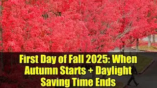 First Day of Fall 2025: When Autumn Starts + Daylight Saving Time Ends