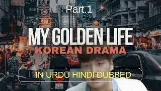 &ldquo;Korean Drama Episode 1 | My Golden Life | Hindi Dubbed Part 1.&rdquo;