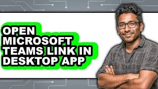 How to Open Microsoft Teams Link in Desktop App - Full Guide