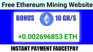 FAST AND FREE ETHEREUM CLOUD MINING SITE | Free Earn ETH | Bonus 10 GH/S | Instant Payment FaucetPAY