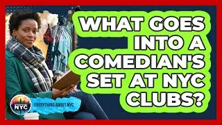 What Goes Into A Comedian's Set At NYC Clubs? - Everything About NYC