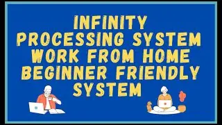 Infinity Processing System - Work From Home Beginner Friendly System (Proof System Works)