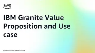 IBM Granite Value Proposition and Use case | Amazon Web Services
