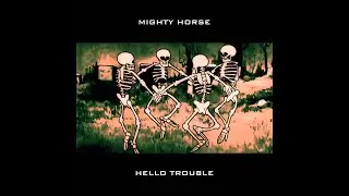 Mighty Horse - Hello Trouble