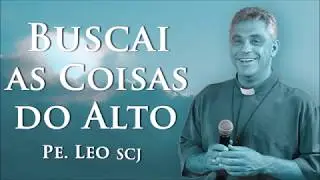 BUSCAI AS COISAS DO ALTO   PADRE LEO