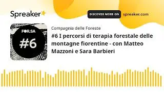 #6 I percorsi di terapia forestale delle montagne fiorentine - con Matteo Mazzoni e Sara Barbieri