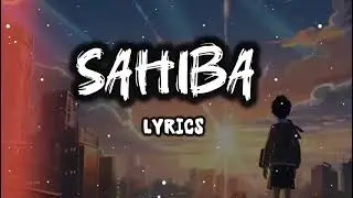Sahiba Lyrics - Aditya Rikhari • saahiba, aaye ghar kaahe na 