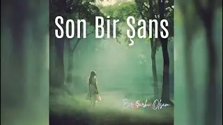 Son Bir Şans - Bir Şarkı Olsam