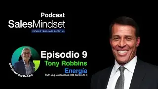 Sales Mindset Podcast - Episodio 9 - Tony Robbins: Energ&iacute;a