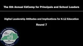 Round 7 - Digital Leadership Attitudes and Implications for K-12 Education