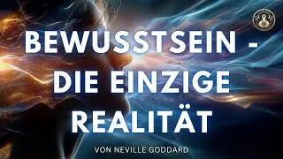 Neville Goddard: Bewusstsein - Die einzige Realit&auml;t