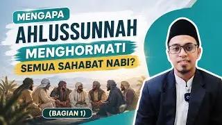 Menjawab Syiah!! Kenapa Ahlussunnah Hormat pada Semua Sahabat?