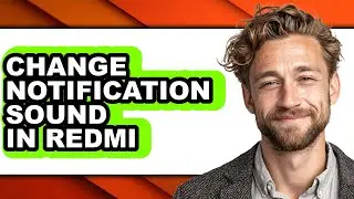 How to Change Notification Sound in Redmi - Full Guide