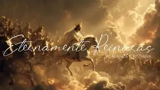 Eternamente Reinarás// Alabanza Cristiana 