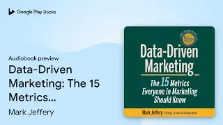 Data-Driven Marketing: The 15 Metrics Everyone&hellip; by Mark Jeffery &middot; Audiobook preview