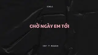 CHỜ NG&Agrave;Y EM TỚI | OFFICIAL MUSIC VIDEO | C-ROT (ft.McQueen)