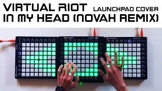 Virtual Riot - In My Head (NOVAH Remix) [Triple Launchpad Cover]