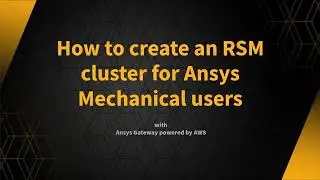 How to Create an RSM Cluster for Ansys Mechanical Users