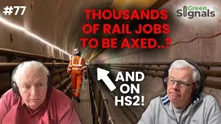 Thousands of rail jobs to be axed&hellip; including on HS2? | Ep 77