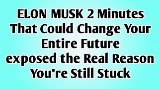 👉ELON MUSK 2 Min That Could Change Your Entire Future exposed the Real Reason You're Still Stuck...