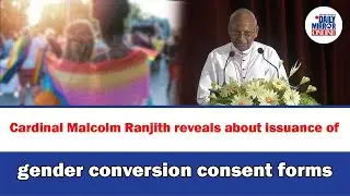Cardinal Malcolm Ranjith reveals about issuance of gender conversion consent forms