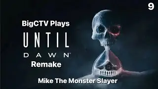 BigCTV Plays Until Dawn Remake: Mike the Monster Slayer