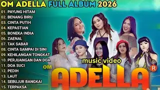PAYUNG HITAM - BENANG BIRU - CINTA PUTIH \\ TERBARU OM ADELLA FULL ALBUM 2026