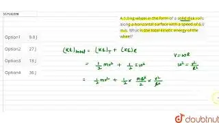 A 1.0 kg wheel in the form of a solid disk rolls along a horizontal surface with a speed of 6.0 ...