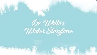 Dr. White's Winter Storytime 2025