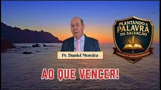 Ao Que Vencer! Pr. Daniel Moreira