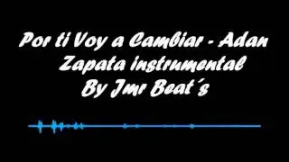 por ti voy a cambiar adan zapata instrumental By Jmr Beat´s